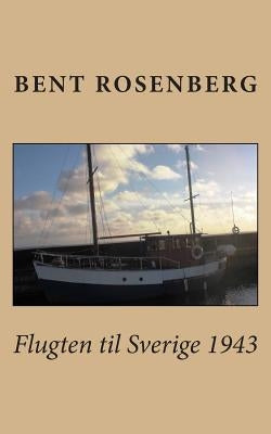 Flugten til Sverige 1943 by Rosenberg, Bent