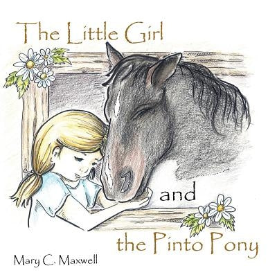 The Little Girl and the Pinto Pony by Maxwell, Mary C.