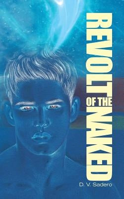 Revolt of the Naked by Sadero, D. V.