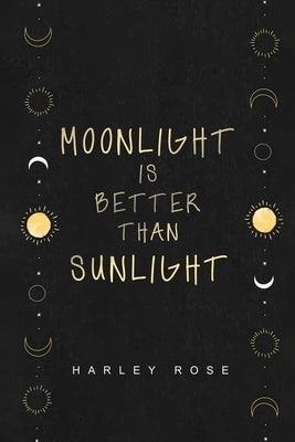 Moonlight Is Better Than Sunlight by Rose, Harley