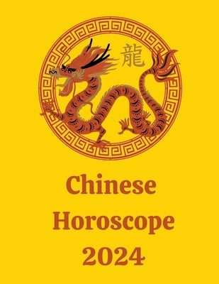 Chinese Horoscope 2024 by Rubi, Alina a.