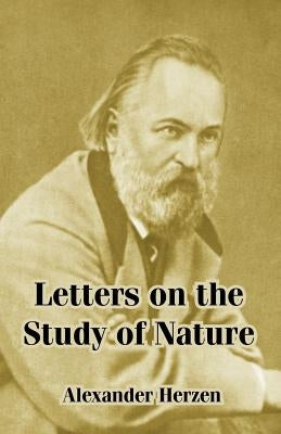Letters on the Study of Nature by Herzen, Alexander