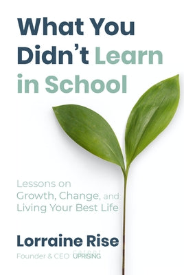 What You Didn't Learn in School by Rise, Lorraine