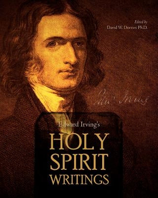 Edward Irving's Holy Spirit Writings by Dorries Ph. D., David W.