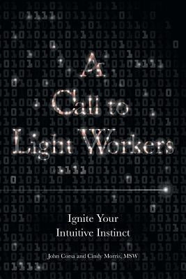 A Call to Light Workers: Ignite Your Intuitive Instinct by Corsa, John
