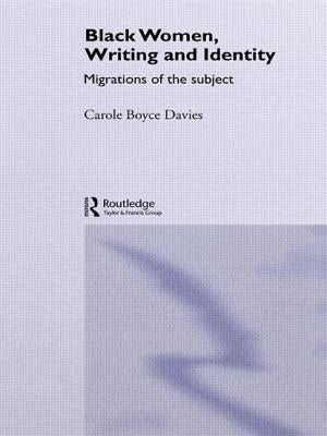 Black Women, Writing and Identity: Migrations of the Subject by Davies, Carole Boyce