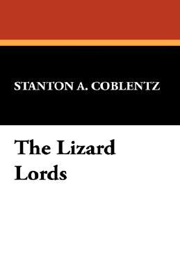 The Lizard Lords by Coblentz, Stanton A.