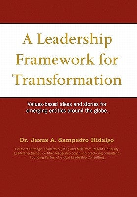 A Leadership Framework for Transformation by Hidalgo, Jesus A. Sampedro