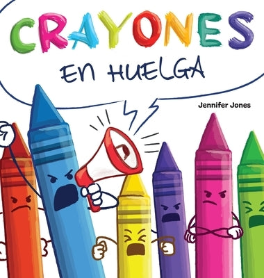 Crayones en Huelga: Un libro infantil divertido, con rimas y leído en voz alta sobre el respeto y la amabilidad por los útiles escolares by Jones, Jennifer
