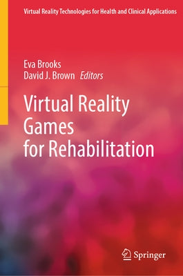 Virtual Reality Games for Rehabilitation by Brooks, Eva