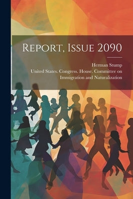 Report, Issue 2090 by United States Congress House Commi