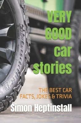 VERY GOOD car stories: Lots of things to read about cars and the people who drive them by Heptinstall, Simon