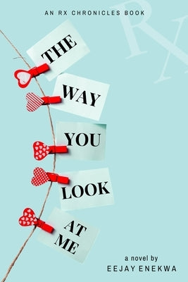 The Way You Look At Me: An Rx Chronicles Book by Enekwa, Eejay