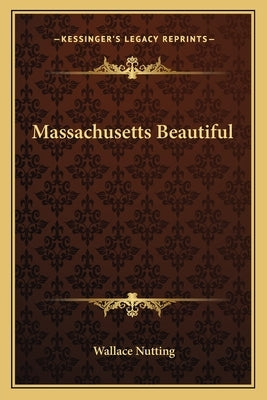 Massachusetts Beautiful by Nutting, Wallace