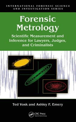 Forensic Metrology: Scientific Measurement and Inference for Lawyers, Judges, and Criminalists by Vosk, Ted