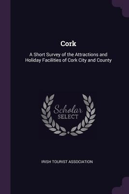 Cork: A Short Survey of the Attractions and Holiday Facilities of Cork City and County by Irish Tourist Association