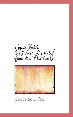 Comic Bible Sketches: Reprinted from the Freethinker by Foote, George William