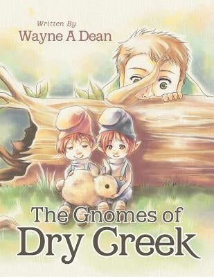 The Gnomes of Dry Creek by Dean, Wayne A.
