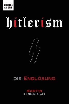 Hitlerism: Die Endl?sung by Friedrich, Martin