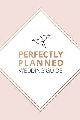 Perfectly Planned Wedding Guide - An 18 month checklist to stress free wedding planning! by Measor, Kerrie
