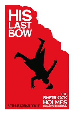 His Last Bow - Some Later Reminiscences by Doyle, Arthur Conan