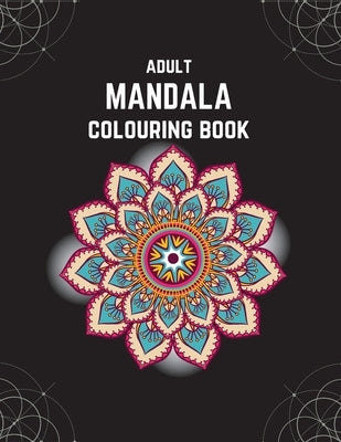 Adult Mandala Colouring Book: Stress & Anxiety Relieving Mandala Inspired Art Colouring Pages Designed For Relaxation by Hannah's, Made With Love