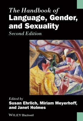 The Handbook of Language, Gender, and Sexuality by Ehrlich, Susan