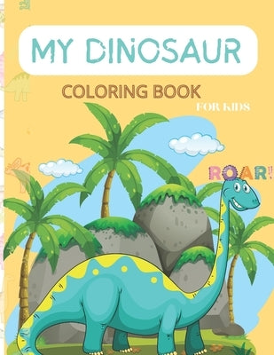 My Dinosaur Coloring Book for kids.: Awesome gift for little boys & girls, 4 to 8 years old. Enjoy lifelike, exciting, and cute drawings for your budd by Khtibari, Soukaina
