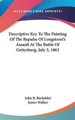 Descriptive Key To The Painting Of The Repulse Of Longstreet's Assault At The Battle Of Gettysburg, July 3, 1863 by Bachelder, John B.