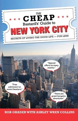 The Cheap Bastard's(R) Guide to New York City: Secrets of Living the Good Life--For Less! by Collins, Ashley Wren
