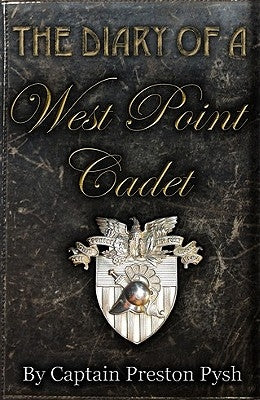 The Diary of a West Point Cadet: Captivating and Hilarious Stories for Developing the Leader Within You by Pysh, Preston George