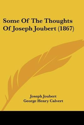 Some Of The Thoughts Of Joseph Joubert (1867) by Joubert, Joseph