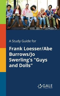 A Study Guide for Frank Loesser/Abe Burrows/Jo Swerling's "Guys and Dolls" by Gale, Cengage Learning