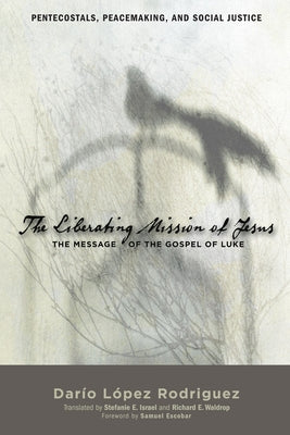 The Liberating Mission of Jesus by Rodriguez, Dario Andres Lopez