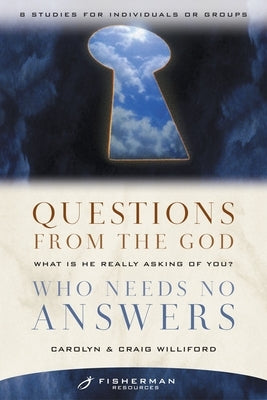 Questions from the God Who Needs No Answers: What Is He Really Asking of You? by Williford, Craig