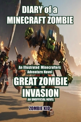 Diary of a Minecraft Zombie: Great Zombie Invasion by Kid, Zombie