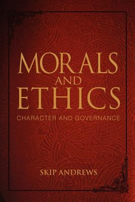 Morals and Ethics: Character and Governance by Andrews, Skip