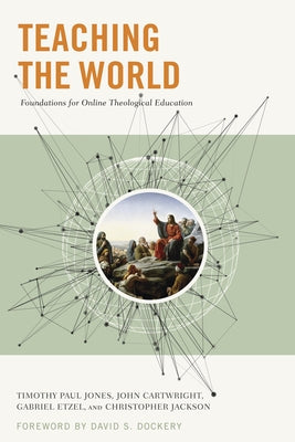 Teaching the World: Foundations for Online Theological Education by Etzel, Gabriel