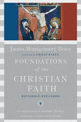 Foundations of the Christian Faith: A Comprehensive & Readable Theology by Boice, James Montgomery