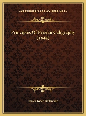 Principles Of Persian Caligraphy (1844) by Ballantyne, James Robert