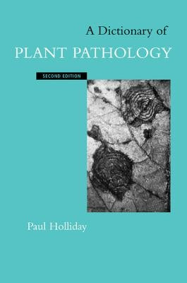 A Dictionary of Plant Pathology by Holliday, Paul