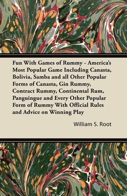 Fun with Games of Rummy: America's Most Popular Game: Including Canasta, Bolivia, Samba and All Other Popular Forms of Canasta, Gin Rummy, Contract Ru by Root, William S.