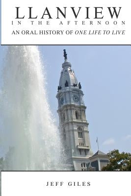 Llanview in the Afternoon: An Oral History of One Life to Live by Giles, Jeff