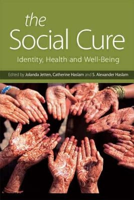 The Social Cure: Identity, Health and Well-Being by Jetten, Jolanda