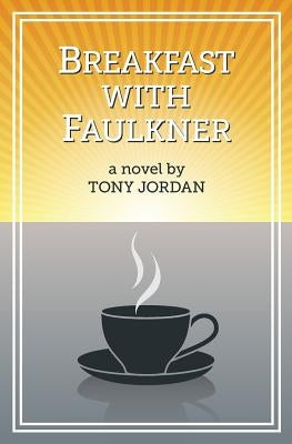 Breakfast with Faulkner by Jordan, Tony