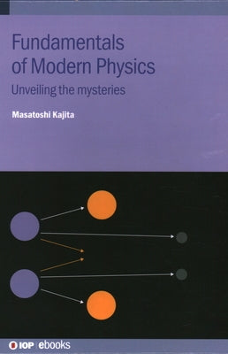 Fundamentals of Modern Physics: Unveiling the mysteries by Kajita, Masatoshi