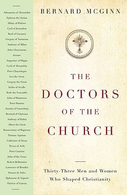 The Doctors of the Church Thirty-Three Men and Women Who Shaped Christianity by McGinn, Bernard