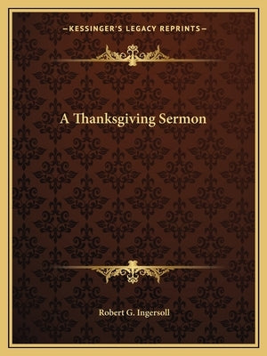 A Thanksgiving Sermon by Ingersoll, Robert G.