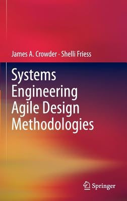 Systems Engineering Agile Design Methodologies by Crowder, James A.