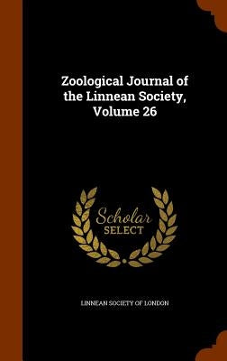 Zoological Journal of the Linnean Society, Volume 26 by Linnean Society of London
